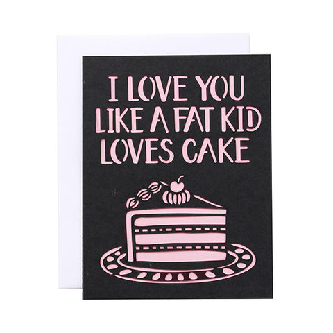 I Love You Like A Fat Kids Loves Cake Laser Cut Card