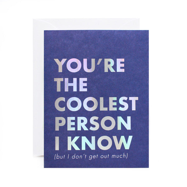 You're The Coolest Person I Know (But I Don't Get Out Much) Foil Card